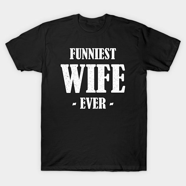 Funniest wife ever T-Shirt by Inyourdesigns